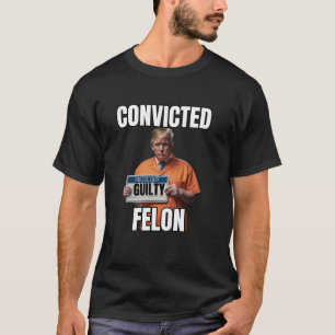 Convicted Felon Trump Gulity Funny 34 Felony Convi T-Shirt