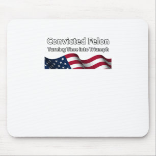 Convicted Felon Turning Time Into Triumph Mouse Mat