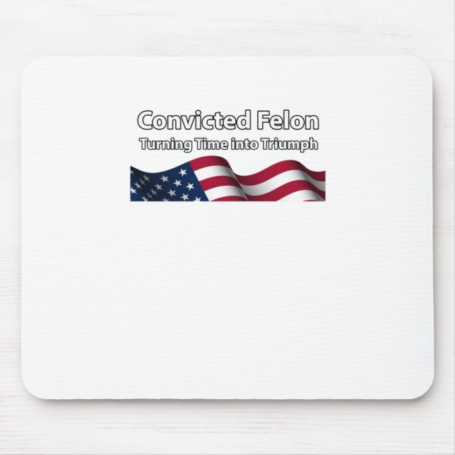 Convicted Felon Turning Time Into Triumph  Mouse Mat (Front)