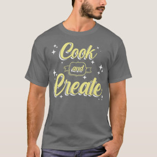 Cook And Create Chef Cooking Kitchen Food Maker Gr T-Shirt