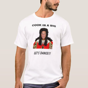 COOK IN A WIG T-Shirt
