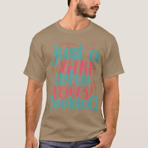 Cook Just A Girl Who Loves Cooking Chef T-Shirt