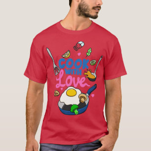 Cook with Love  T-Shirt