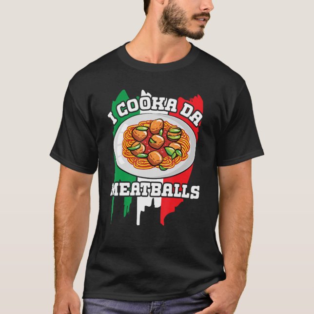 Cooka Da Meatball  Italian Slang Italy Food Spaghe T-Shirt (Front)