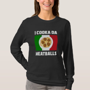 Cooka Da Meatball Italian Slang Italy Food T-Shirt