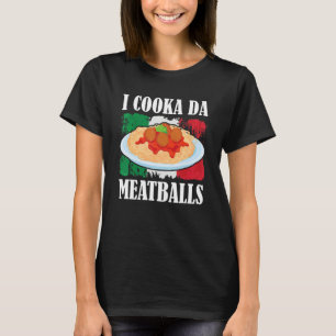 Cooka Da Meatball Trending Italian Slang Cooking I T-Shirt