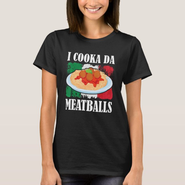 Cooka Da Meatball Trending Italian Slang Cooking I T-Shirt (Front)