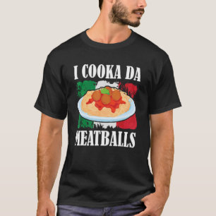Cooka Da Meatball Trending Italian Slang Cooking I T-Shirt