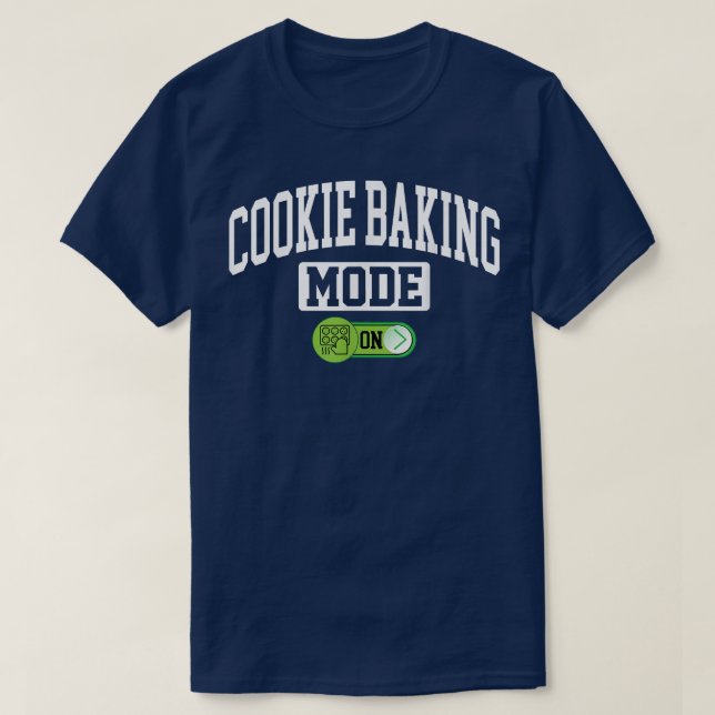 Cookie Baking Mode on  Funny Cookie Bake Baker Bak T-Shirt (Design Front)
