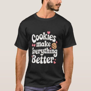 Cookie Cookies Make Everything Better T-Shirt