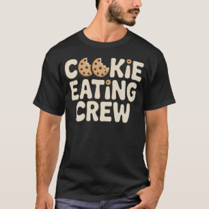 Cookie Eating Crew for Dessert Cravers and Bakers T-Shirt