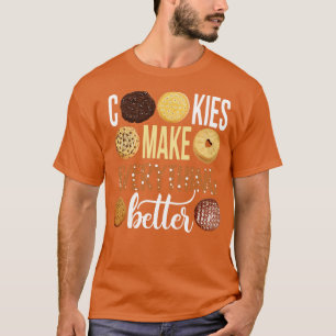Cookie Shirt Cookies Make Everything Better Cookie