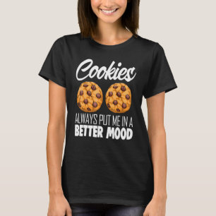Cookies Always Put Me In Better Mood Choco Chip Co T-Shirt