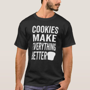Cookies Make Everthing Better Cookie Love 1 T-Shirt