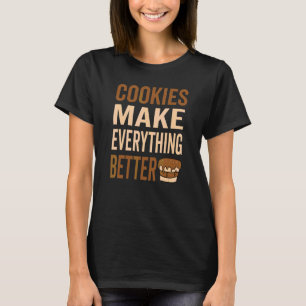 Cookies Make Everthing Better Cookie Love T-Shirt