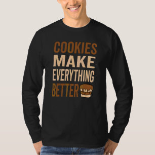 Cookies Make Everthing Better Cookie Love T-Shirt