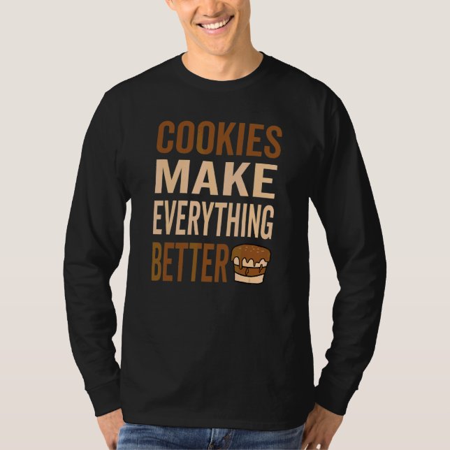 Cookies Make Everthing Better  Cookie Love T-Shirt (Front)