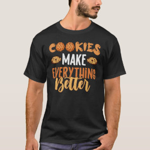 Cookies Make Everything Better Cookie Bakers Bakin T-Shirt