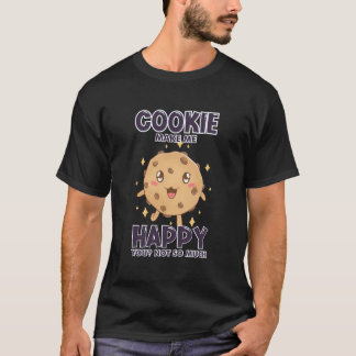 Cookies Make Me Happy Funny Chocolate For Candy Lo T-Shirt