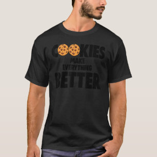 Cookies Makes Everything Better Love Choco Chip Co T-Shirt