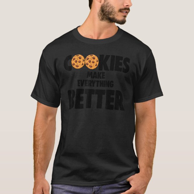 Cookies Makes Everything Better Love Choco Chip Co T-Shirt (Front)