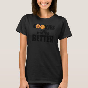 Cookies Makes Everything Better Love Choco Chip Co T-Shirt