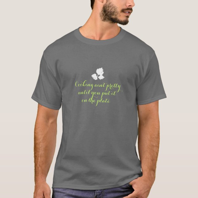 Cooking ain't Pretty T-Shirt (Front)