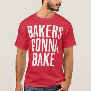 Cooking Baker Gonna Bake Baking Lover Food Pun T-Shirt