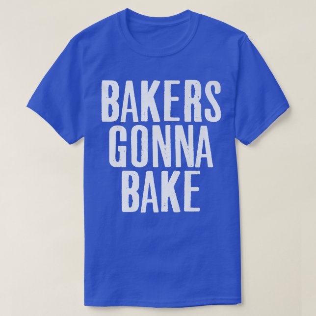Cooking Baker Gonna Bake Baking Lover Food Pun  T-Shirt (Design Front)