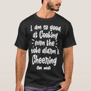 Cooking Chef Cook  I Am So Good At Cooking T-Shirt