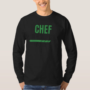 Cooking Chef In Progress Please Wait Fun Backing T-Shirt