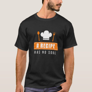 Cooking Chef Vintage A Recipe Has No Soul Cooking T-Shirt
