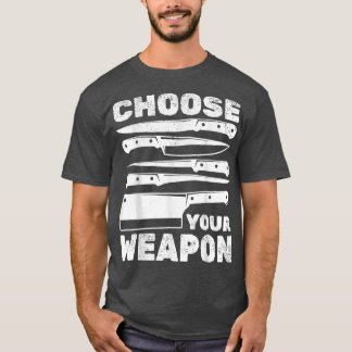 Cooking Chefs Choose Your Weapon Cooking Chefs Sou T-Shirt