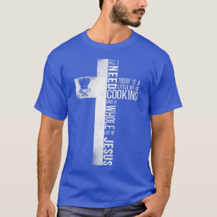 Cooking Cook Faith Jesus Cross Kitchen Chef T-Shirt