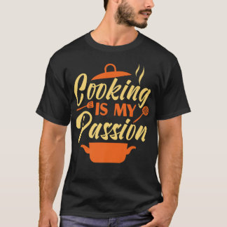 Cooking Cook Kitchen Chef Cooking Is My Passion T-Shirt