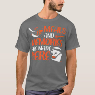 Cooking Cook Kitchen Chef Meals And Memories Are M T-Shirt