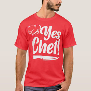 Cooking Cook Kitchen Chef Yes Chef T-Shirt