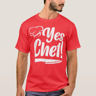 Cooking Cook Kitchen Chef Yes Chef T-Shirt