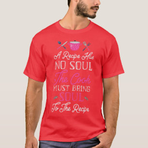 Cooking Cook Recipe Kitchen Chef A Recipe Has No S T-Shirt