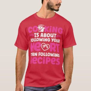 Cooking Cook Recipe Kitchen Chef Cooking Is About T-Shirt