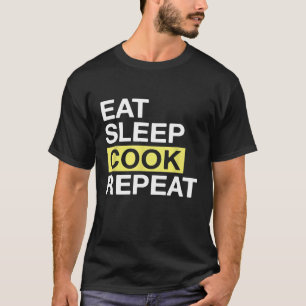 Cooking For Chef Eat Sleep Cook Repeat T-Shirt