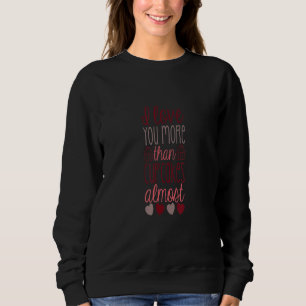 COOKING I LOVE YOU MORE THAN CUPCAKES ALMOST SWEATSHIRT