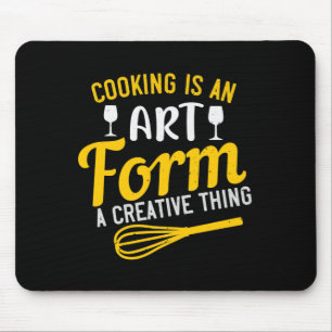Cooking Is An Art Form A Creative Thing Mouse Mat