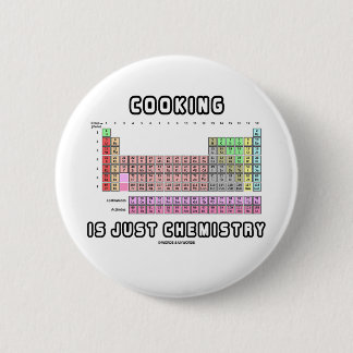 Cooking Is Just Chemistry (Periodic Table) 6 Cm Round Badge