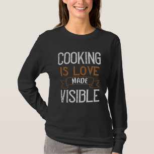 Cooking Is Love Made Visible T-Shirt
