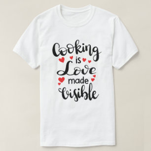 Cooking Is Love Made Visible T-Shirt