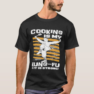 Cooking Is My Kung Fu Chef Hat Food Cooking Maste T-Shirt