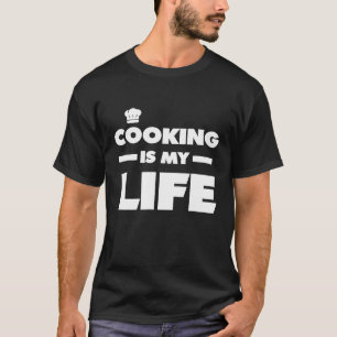 Cooking is my life Chef Gift T-Shirt