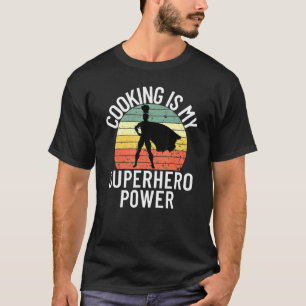 Cooking Is My Superhero Power Chef Cook Grill  4 T-Shirt