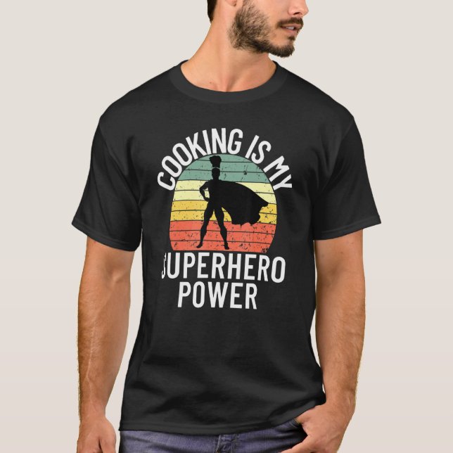 Cooking Is My Superhero Power Chef Cook Grill  4 T-Shirt (Front)